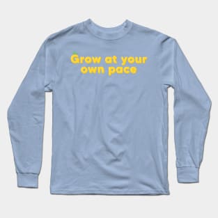 Grow at your own pace Long Sleeve T-Shirt